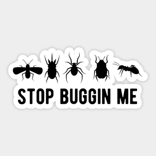 Entomology - Stop  buggin me Sticker